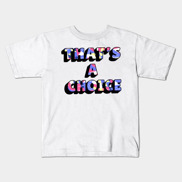Funny quote: thats a choice Kids T-Shirt by LR_Collections